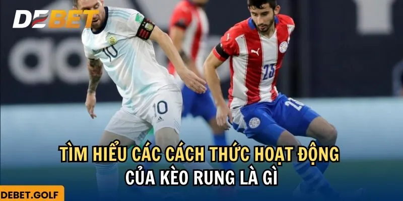 Tìm hiểu các cách thức hoạt động của kèo rung là gì