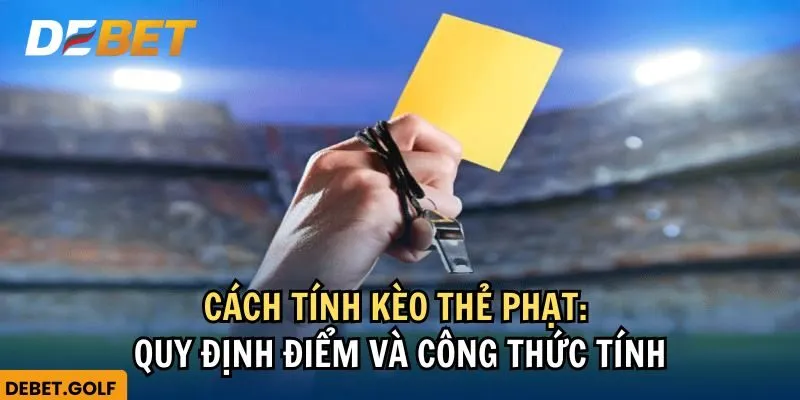 Cách tính kèo thẻ phạt: quy định điểm và công thức tính