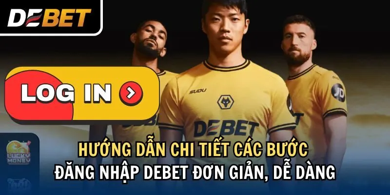 Hướng dẫn chi tiết các bước đăng nhập Debet đơn giản, dễ dàng