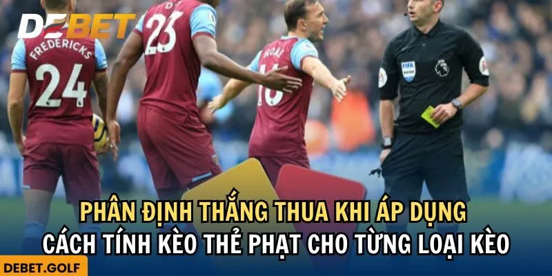 Phân định thắng thua khi áp dụng cách tính kèo thẻ phạt cho từng loại kèo